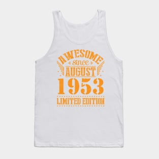 Awesome Since August 1953 Limited Edition Happy Birthday 67 Years Old To Me And You Papa Dad Son Tank Top